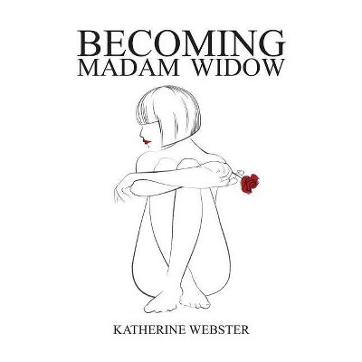 Becoming Madam Widow - by  Katherine Webster (Paperback)