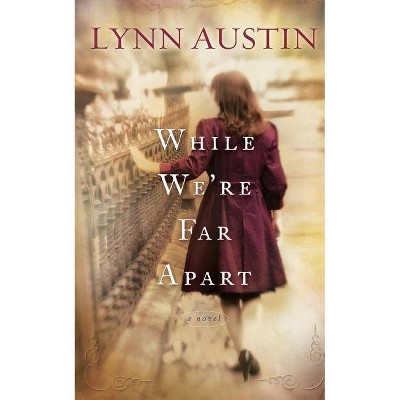 While We're Far Apart - by  Lynn Austin (Paperback)