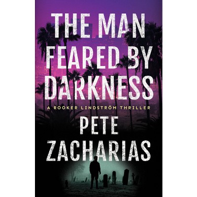 The Man Feared by Darkness - (Rooker Lindström Thriller) by  Pete Zacharias (Paperback)