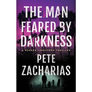 The Man Feared by Darkness - (Rooker Lindström Thriller) by  Pete Zacharias (Paperback) - 1 of 1