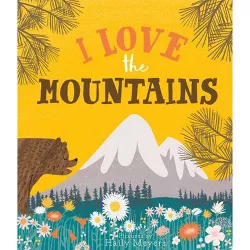 I Love the Mountains - by  Haily Meyers & Kevin Meyers (Hardcover)
