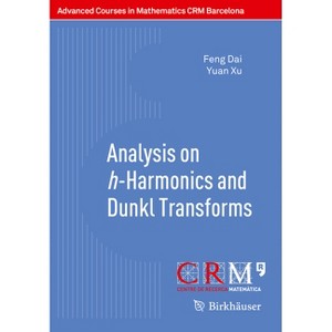 Analysis on H-Harmonics and Dunkl Transforms - (Advanced Courses in Mathematics - Crm Barcelona) by  Feng Dai & Yuan Xu (Paperback) - 1 of 1