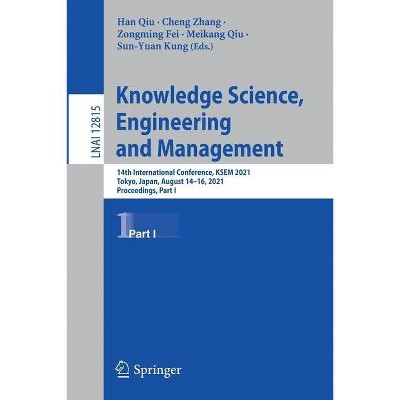 Knowledge Science, Engineering and Management - by  Han Qiu & Cheng Zhang & Zongming Fei & Meikang Qiu & Sun-Yuan Kung (Paperback)