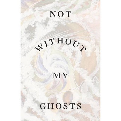 Not Without My Ghosts - by  Susan Aberth (Paperback)