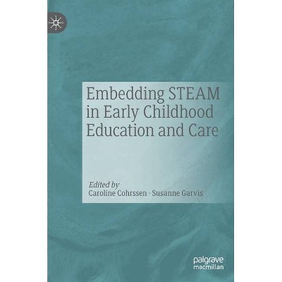 Embedding Steam in Early Childhood Education and Care - by  Caroline Cohrssen & Susanne Garvis (Hardcover)