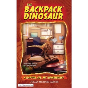 A Raptor Ate My Homework! - (The Backpack Dinosaur) by  Julian Michael Carver (Paperback) - 1 of 1