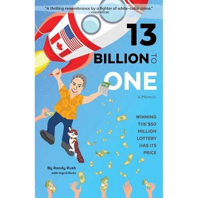 13 Billion to One - by  Randy Rush (Paperback)