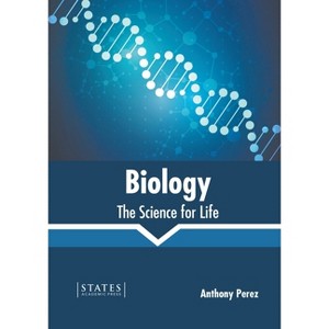 Biology: The Science for Life - by  Anthony Perez (Hardcover) - 1 of 1