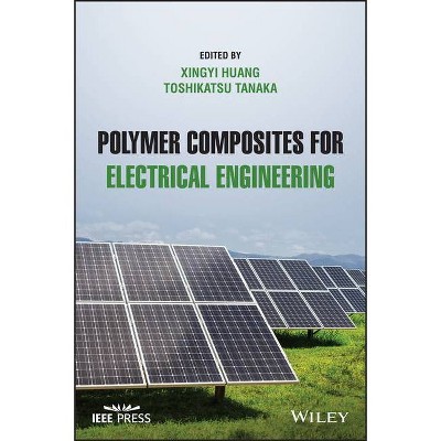 Polymer Composites for Electrical Engineering - (IEEE Press) by  Xingyi Huang (Hardcover)