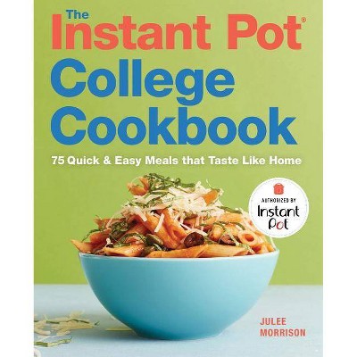 The Instant Pot(r) College Cookbook - by  Julee Morrison (Paperback)