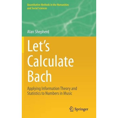 Let's Calculate Bach - (Quantitative Methods in the Humanities and Social Sciences) by  Alan Shepherd (Hardcover)