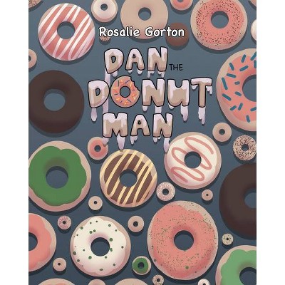 Dan the Donut Man - by  Rosalie Gorton (Paperback)