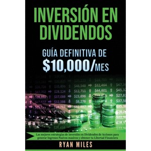 INVERSIÓN EN DIVIDENDOS La guía definitiva de $10.000/mes Las mejores estrategias de inversión en dividendos de acciones para generar ingresos - 1 of 1