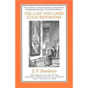 The Lady Who Liked Clean Restrooms - by  James Patrick Donleavy (Paperback) - 1 of 1