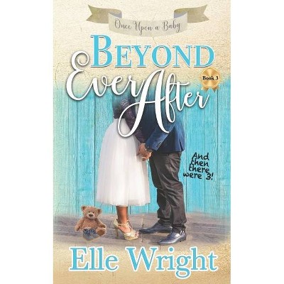 Beyond Ever After - (Once Upon a Baby) by  Elle Wright (Paperback)