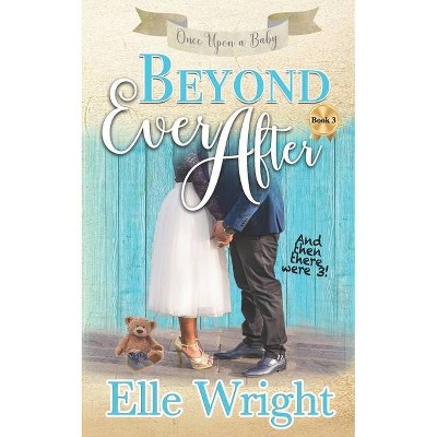 Beyond Ever After - (Once Upon a Baby) by  Elle Wright (Paperback)