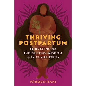 Thriving Postpartum - by  Pa&#772 & nquetzani (Paperback) - 1 of 1