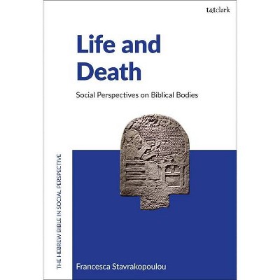 Life and Death - (The Hebrew Bible in Social Perspective) by  Francesca Stavrakopoulou (Hardcover)