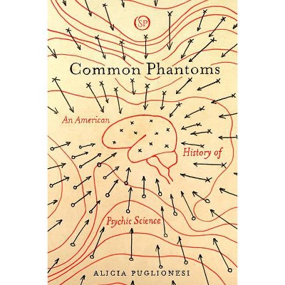 Common Phantoms - (Spiritual Phenomena) by  Alicia Puglionesi (Paperback)