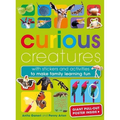 Curious Creatures - by  Anita Ganeri & Penny Arlon (Paperback)