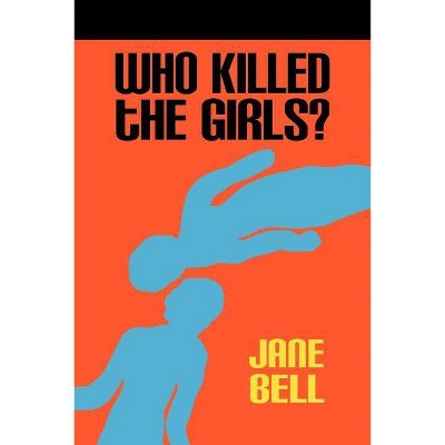 Who Killed the Girls? - by  Jane Bell (Paperback)