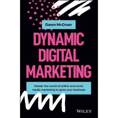 Dynamic Digital Marketing - by  Dawn McGruer (Hardcover)