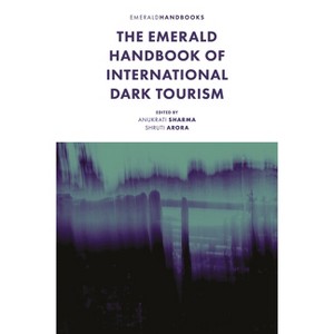 The Emerald Handbook of International Dark Tourism - (Building the Future of Tourism) by  Anukrati Sharma & Shruti Arora (Hardcover) - 1 of 1