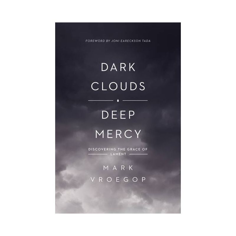 Dark Clouds, Deep Mercy - by  Mark Vroegop (Paperback), 1 of 2