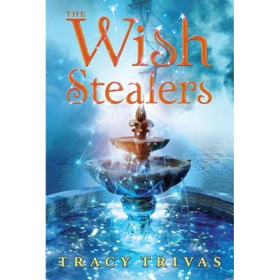 The Wish Stealers - by  Tracy Trivas (Paperback)