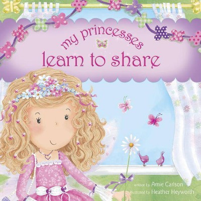 My Princesses Learn to Share - by  Amie Carlson (Hardcover)