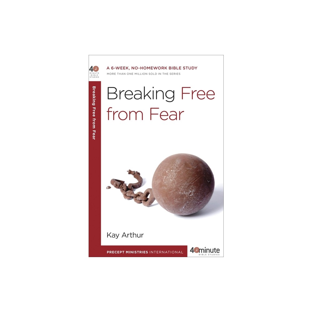 Breaking Free from Fear - (40-Minute Bible Studies) by Kay Arthur (Paperback)