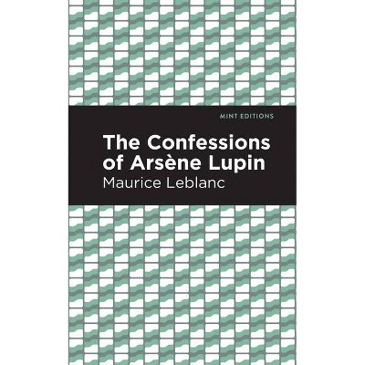 The Confessions of Arsene Lupin - (Mint Editions) by  Maurice LeBlanc (Hardcover)