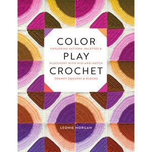 Color Play Crochet - by  Leonie Morgan (Paperback) - 1 of 1
