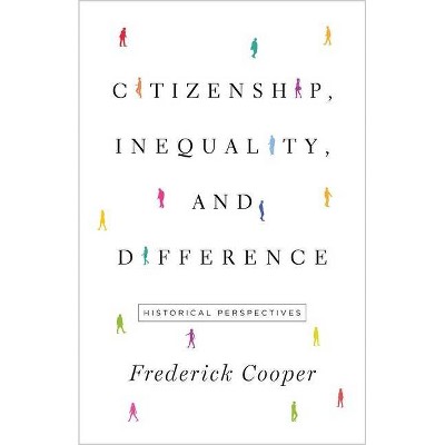 Citizenship, Inequality, and Difference - (Lawrence Stone Lectures) by  Frederick Cooper (Paperback)