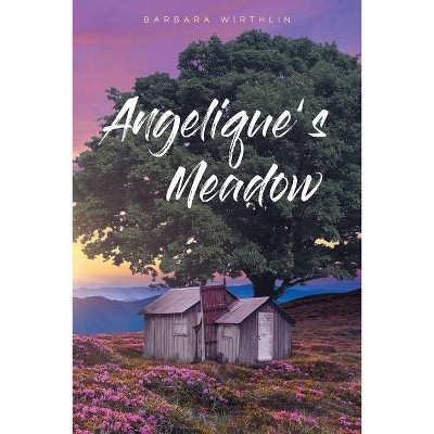 Angelique's Meadow - by  Barbara Wirthlin (Paperback)