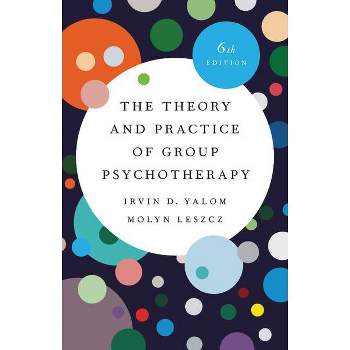 The Theory and Practice of Group Psychotherapy - 6th Edition by  Irvin D Yalom & Molyn Leszcz (Hardcover)