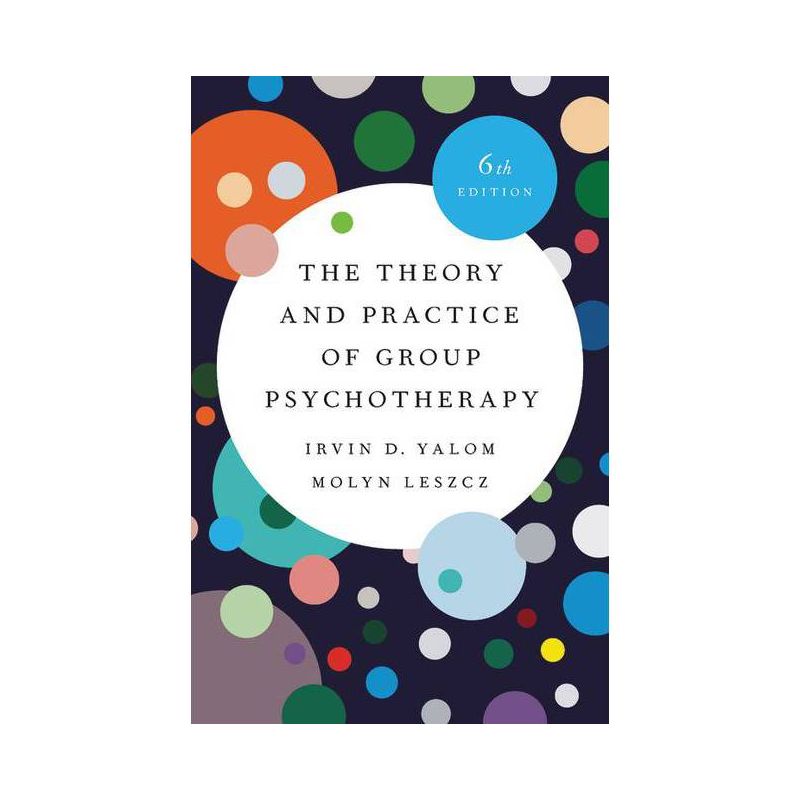 The Theory and Practice of Group Psychotherapy - 6th Edition by  Irvin D Yalom & Molyn Leszcz (Hardcover), 1 of 2