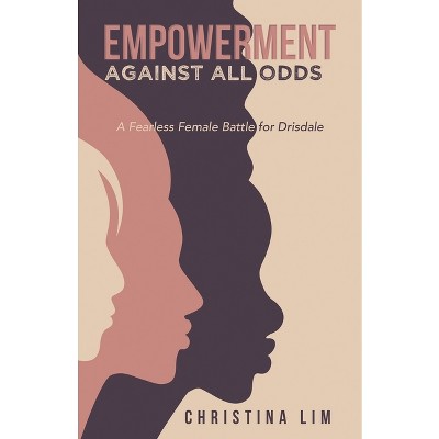 Empowerment Against All Odds - by  Christina Lim (Paperback)