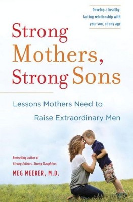 Strong Mothers, Strong Sons (Hardcover) by Meg M.D. Meeker