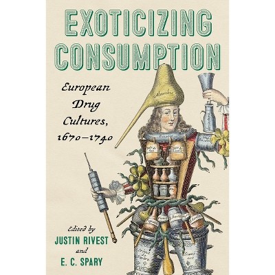 Exoticizing Consumption - by  E C Spary & Justin Rivest (Hardcover)
