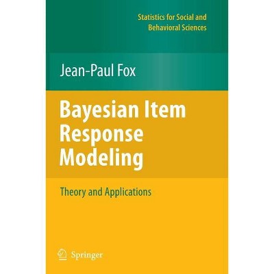 Bayesian Item Response Modeling - (Statistics for Social and Behavioral Sciences) by  Jean-Paul Fox (Paperback)