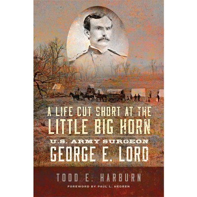 A Life Cut Short at the Little Big Horn - by  Todd Harburn (Paperback)