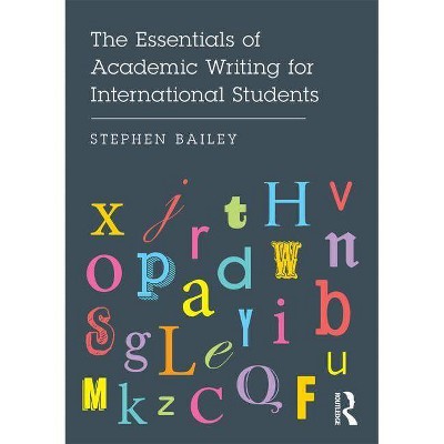 The Essentials of Academic Writing for International Students - by  Stephen Bailey (Paperback)