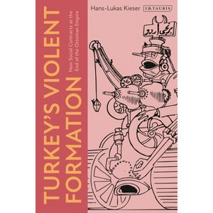 Turkey's Violent Formation - by  Hans-Lukas Kieser (Hardcover) - 1 of 1