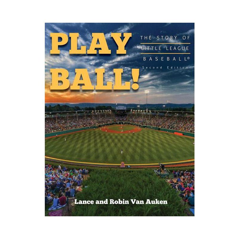Play Ball! The Story of Little League Baseball - (2nd) 2nd Edition by  Lance Van Auken & Robin Van Auken (Paperback), 1 of 2