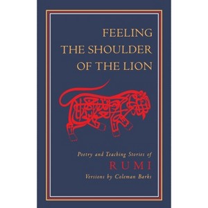 Feeling the Shoulder of the Lion - by  Jalaluddin Rumi (Paperback) - 1 of 1