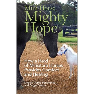 Mini Horse, Mighty Hope - by  Debbie Garcia-Bengochea (Hardcover)