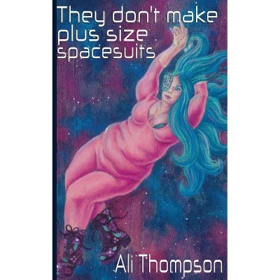 They don't make plus size spacesuits - by  Ali Thompson (Paperback)