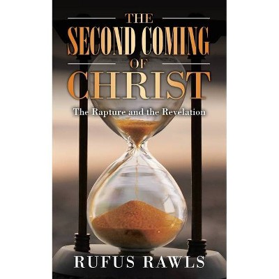 The Second Coming of Christ - by  Rufus Rawls (Paperback)