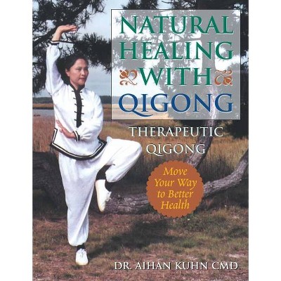 Natural Healing with Qigong - by  Aihan Kuhn (Paperback)